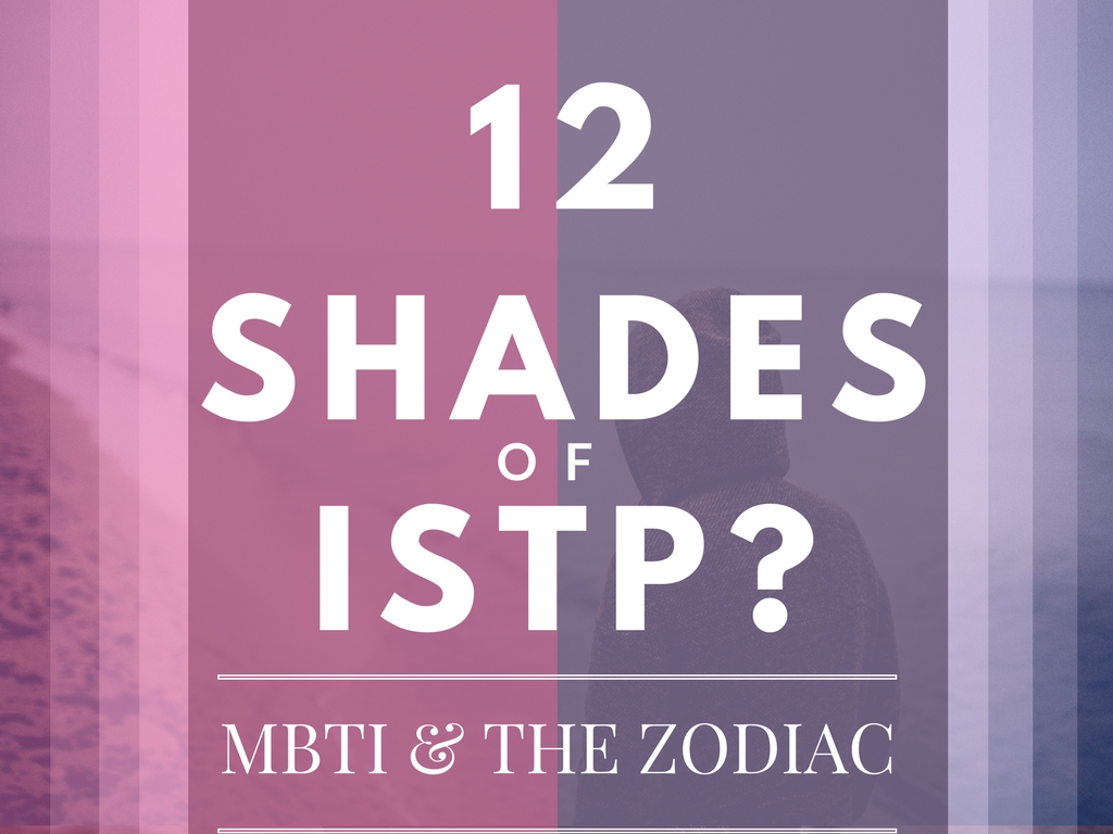 12 Shades Of Istp Mbti The Zodiac