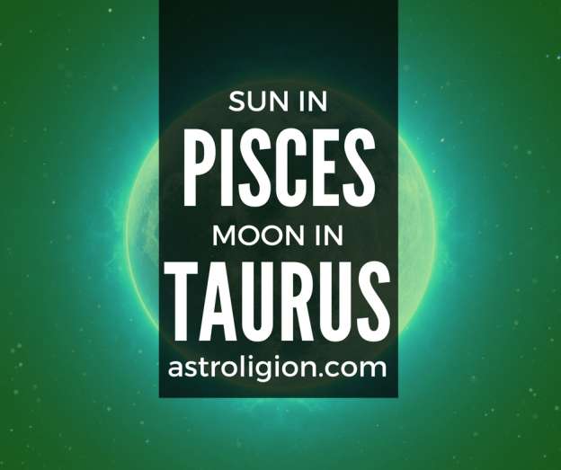 PISCES SUN TAURUS MOON